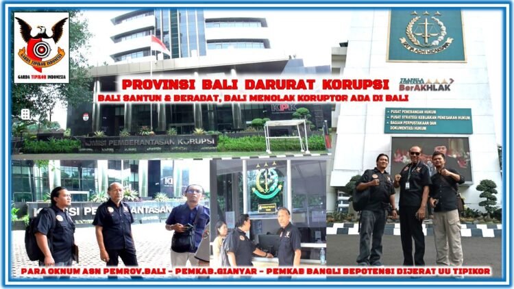 PROV.BALI DARURAT KORUPSI, BALI SANTUN & BERADAT, BALI MENOLAK KORUPTOR ADA DI BALI (GARDA TIPIKOR INDONESIA) LAPORKAN 3 PEMERINTAHAN DI BALI