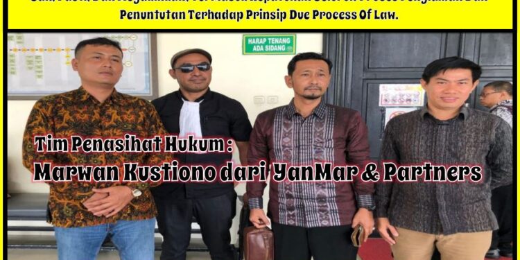 Jika Keadilan Tak Berpihak Kepada Marwan Kustono, PH Siap Laporkan Perkara Ke Komisi Yudisial, Badan Pengawas Mahkamah Agung, Serta Komisi III DPR RI, Termasuk Mengajukan Keberatan Kepada Bapak Jaksa Agung RI dan Jaksa Agung Muda Bidang Pengawasan (Jamwas) RI.